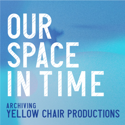 Our Space in Time: Archiving Yellow Chair Productions