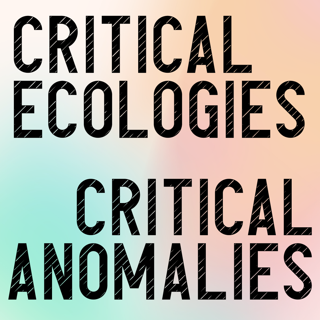 Critical Ecologies, Critical Anomalies