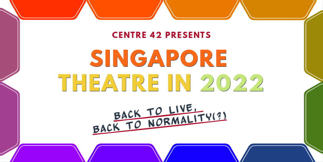 Masthead for Singapore Theatre in 2022. The sides of the image present twelve folder tabs with their colours covering the rainbow spectrum. The title "Centre 42 Presents Singapore Theatre in 2022" and subtitle "Back to Live, Back to Normality" is printed.