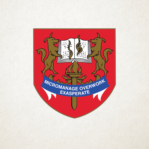 The poster is styled like the crest of the Ministry of Education. In the blue banner are the words 'Micromanage Overwork Exasperate'.