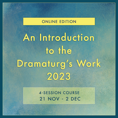 The words 'An Introduction to the Dramaturg's Work 2023' in yellow font against a green and blue background.